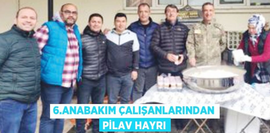 6.ANABAKIM ÇALIŞANLARINDAN PİLAV HAYRI