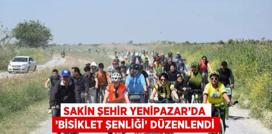 SAKİN ŞEHİR YENİPAZAR’DA ’BİSİKLET ŞENLİĞİ’ DÜZENLENDİ