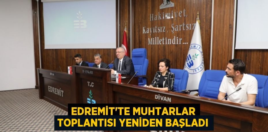 Edremit’te muhtarlar toplantısı yeniden başladı