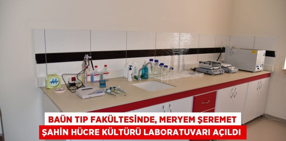 BAÜN Tıp Fakültesinde, Meryem Şeremet Şahin Hücre Kültürü Laboratuvarı Açıldı
