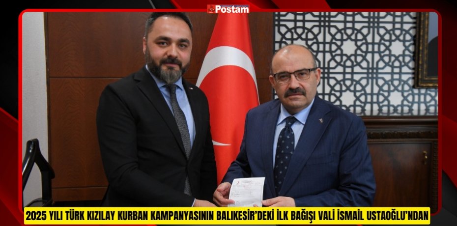 2025 YILI TÜRK KIZILAY KURBAN KAMPANYASININ BALIKESİR’DEKİ İLK BAĞIŞI VALİ İSMAİL USTAOĞLU’NDAN