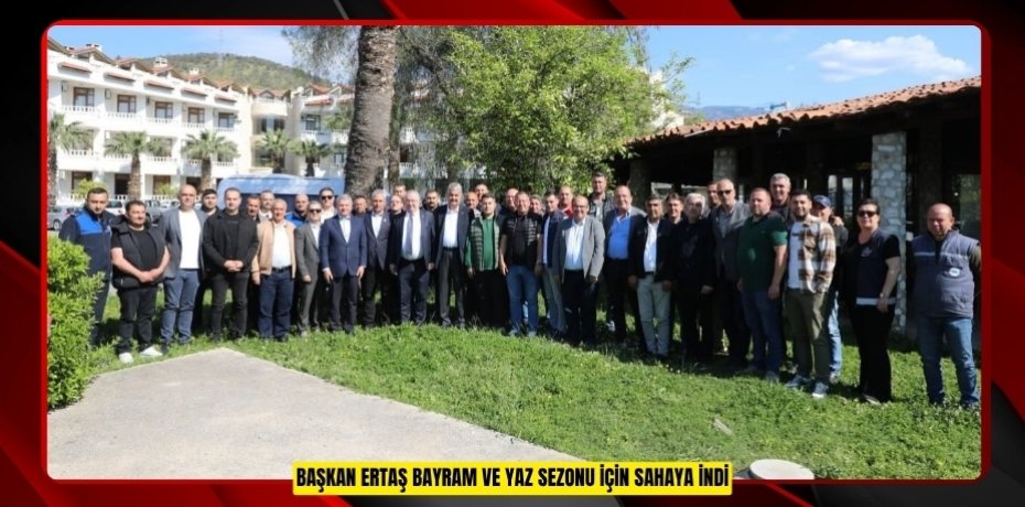 Başkan Ertaş bayram ve yaz sezonu için sahaya indi  