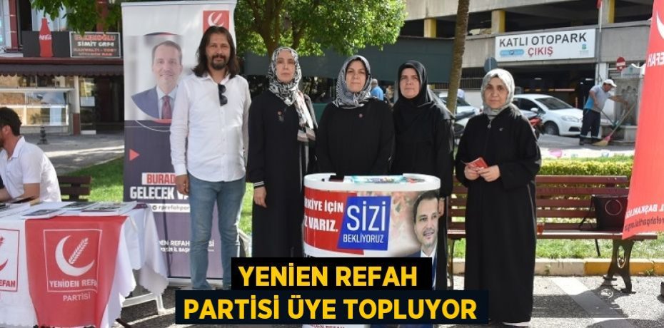 YENİEN REFAH PARTİSİ ÜYE TOPLUYOR