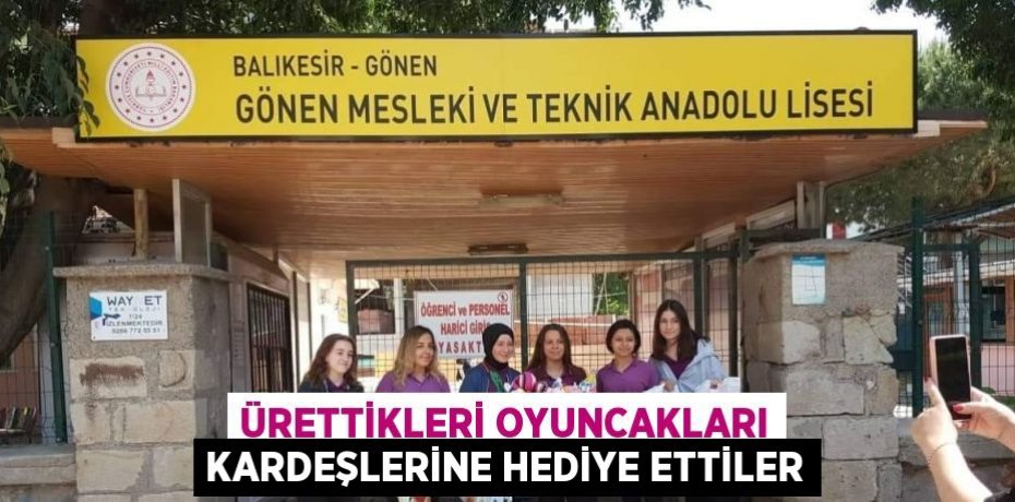 ÜRETTİKLERİ OYUNCAKLARI KARDEŞLERİNE HEDİYE ETTİLER