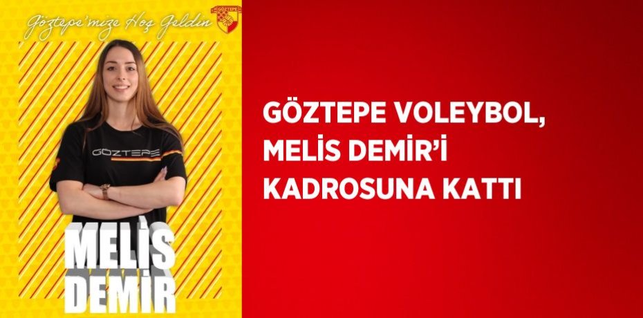 GÖZTEPE VOLEYBOL, MELİS DEMİR’İ KADROSUNA KATTI