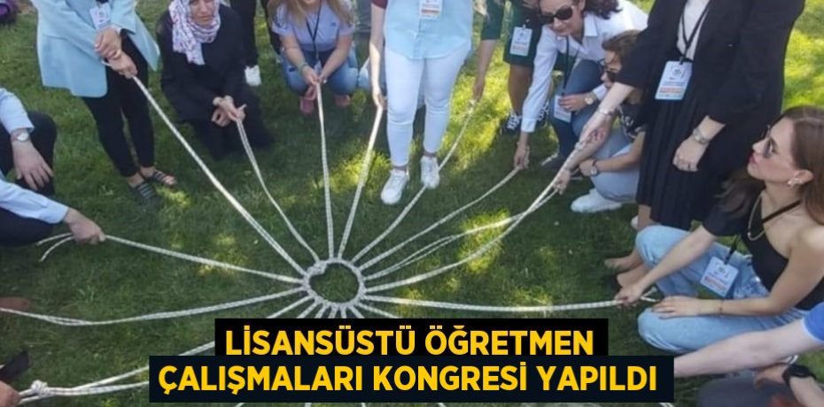 Lisansüstü Öğretmen Çalışmaları Kongresi yapıldı