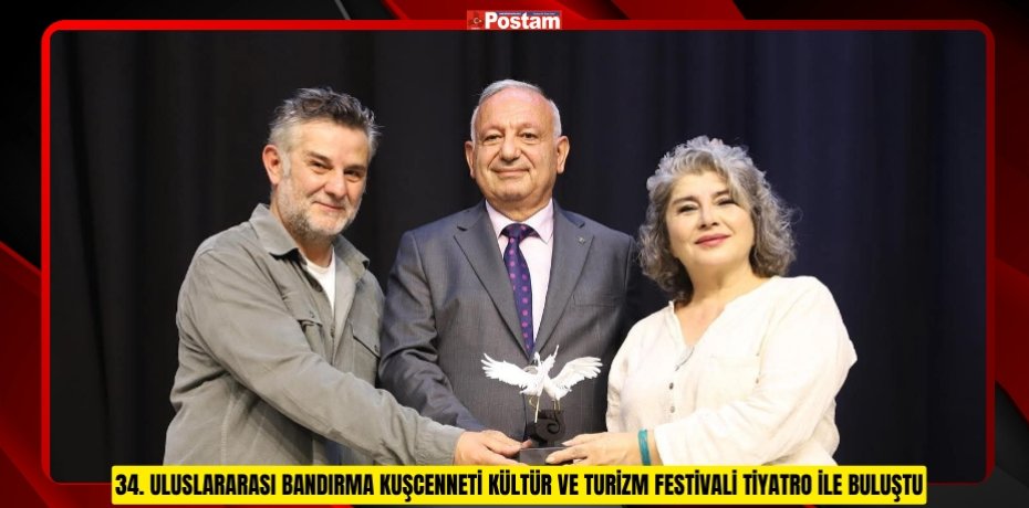 34. ULUSLARARASI BANDIRMA KUŞCENNETİ KÜLTÜR VE TURİZM FESTİVALİ TİYATRO İLE BULUŞTU
