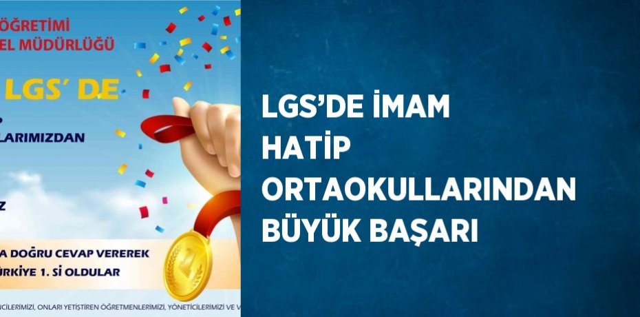LGS’DE İMAM HATİP ORTAOKULLARINDAN BÜYÜK BAŞARI