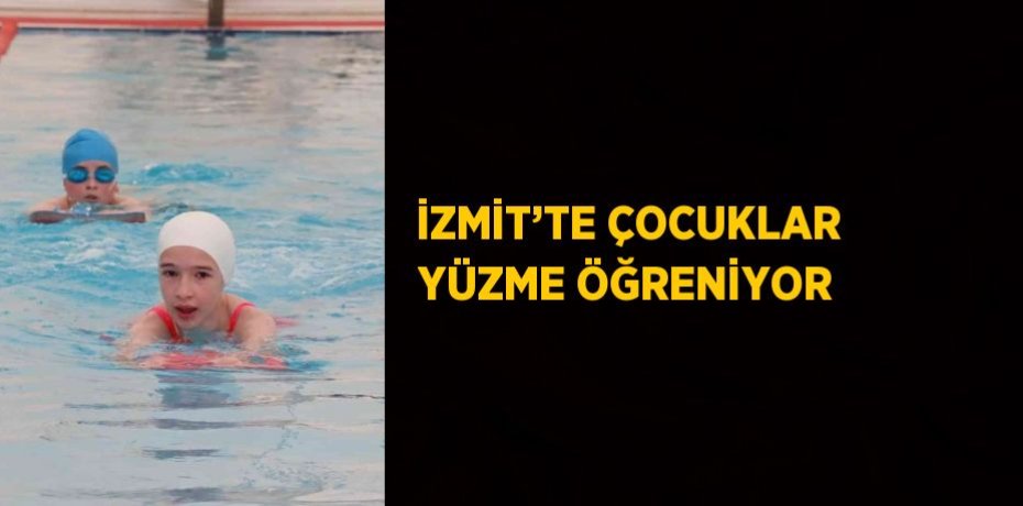 İZMİT’TE ÇOCUKLAR YÜZME ÖĞRENİYOR
