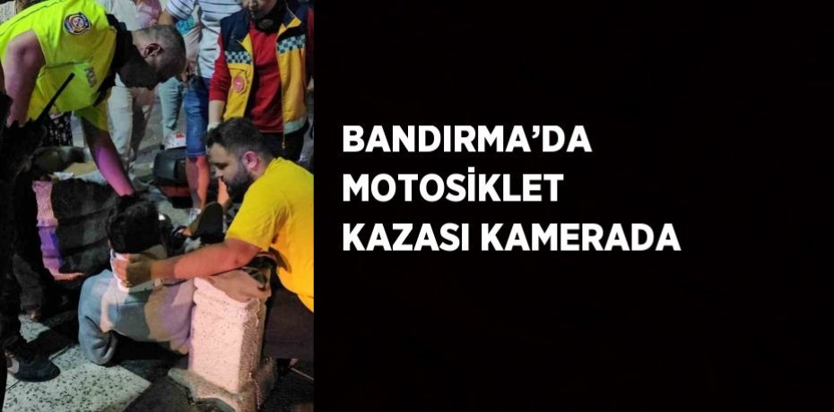 BANDIRMA’DA MOTOSİKLET KAZASI KAMERADA