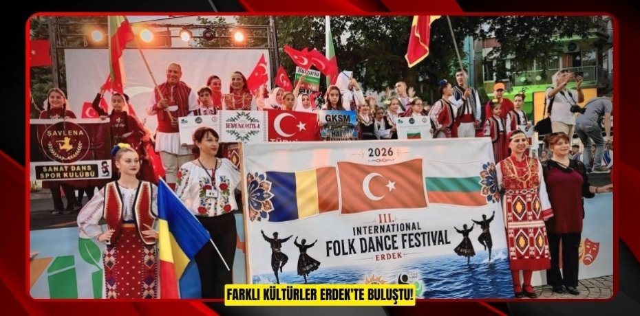 FARKLI KÜLTÜRLER ERDEK'TE BULUŞTU!