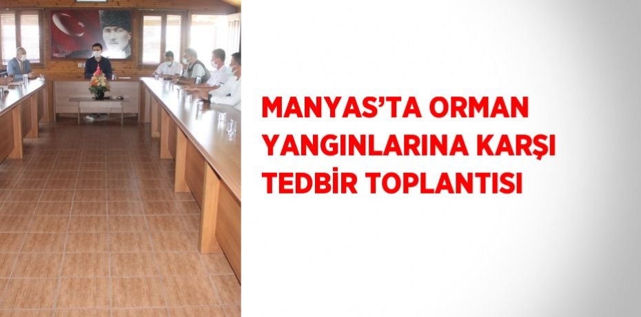 MANYAS’TA ORMAN YANGINLARINA KARŞI TEDBİR TOPLANTISI