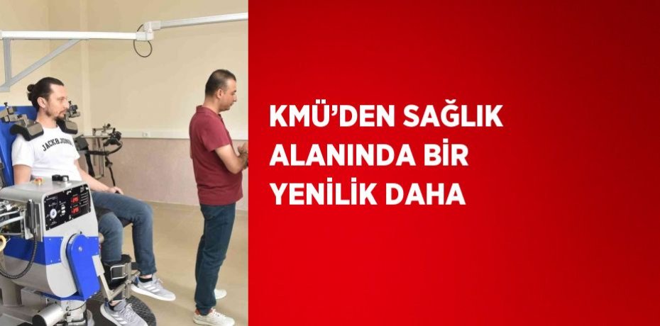 KMÜ’DEN SAĞLIK ALANINDA BİR YENİLİK DAHA
