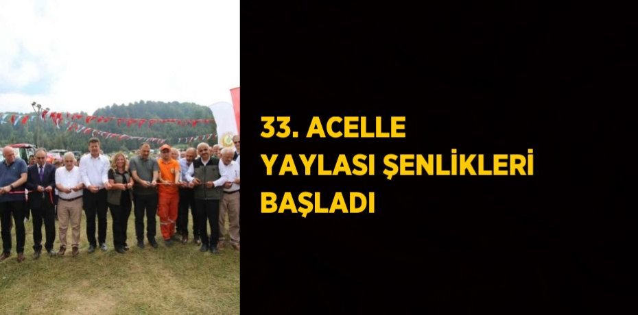 33. ACELLE YAYLASI ŞENLİKLERİ BAŞLADI