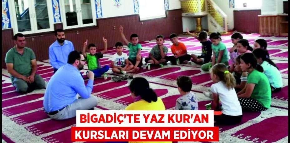 Bigadiç’te Yaz Kur'an Kursları devam ediyor
