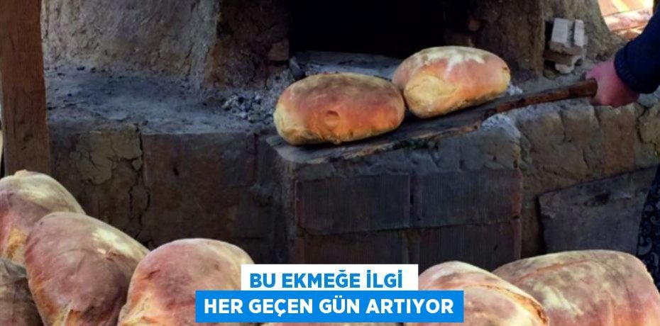 BU EKMEĞE İLGİ  HER GEÇEN GÜN ARTIYOR
