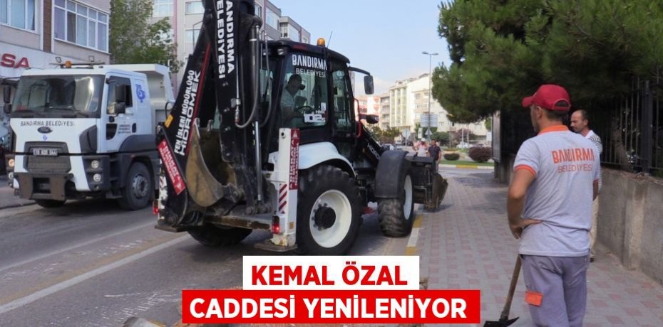 KEMAL ÖZAL CADDESİ YENİLENİYOR