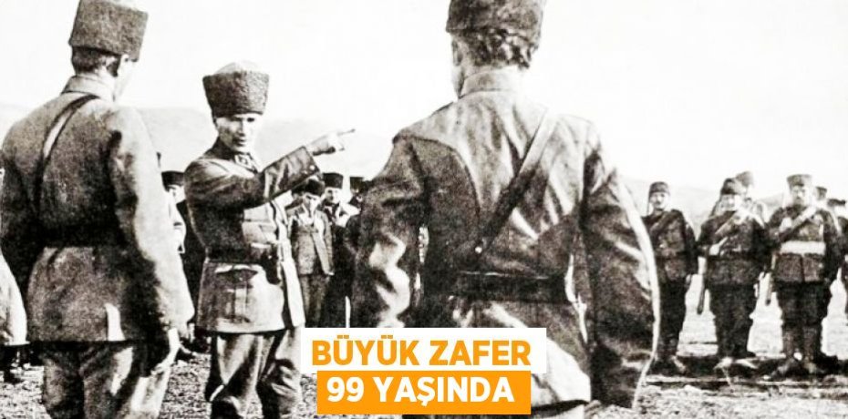 BÜYÜK ZAFER 99 YAŞINDA