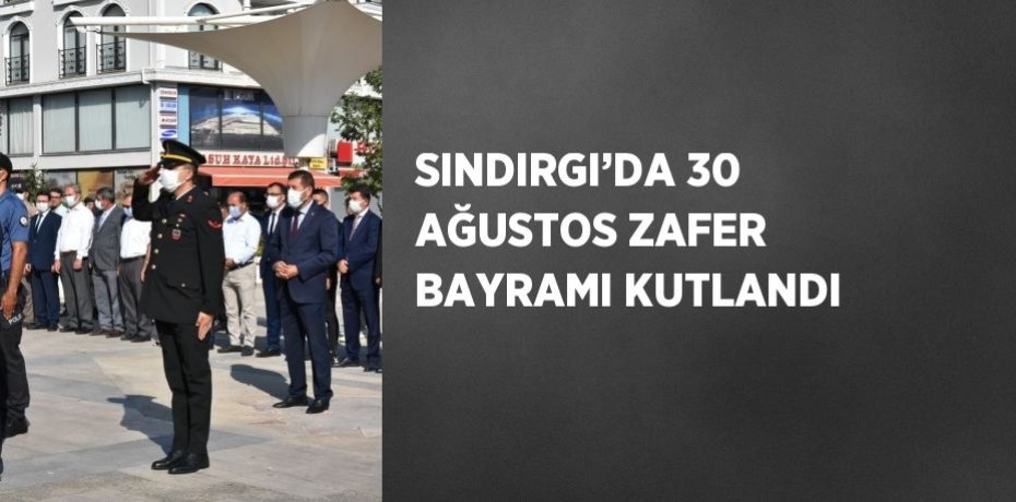 SINDIRGI’DA 30 AĞUSTOS ZAFER BAYRAMI KUTLANDI