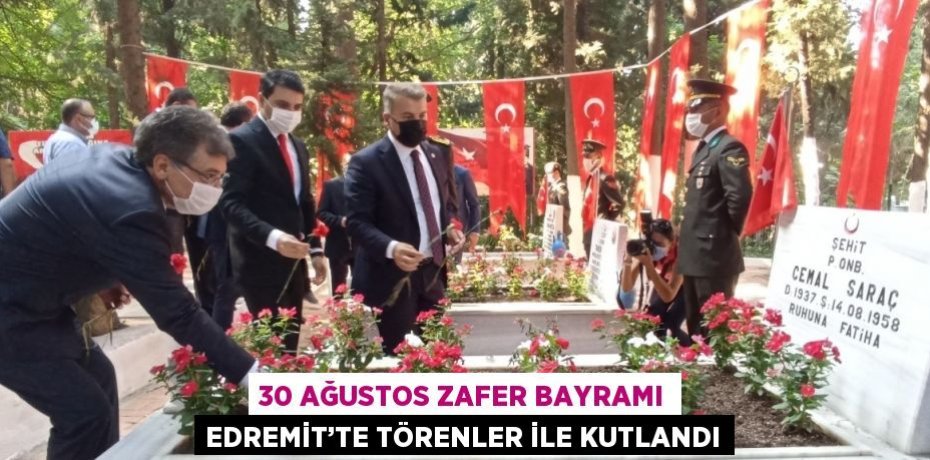 30 AĞUSTOS ZAFER BAYRAMI EDREMİT’TE TÖRENLER İLE KUTLANDI