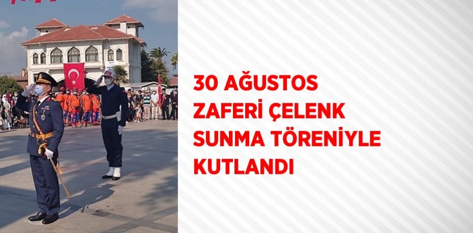 30 AĞUSTOS ZAFERİ ÇELENK SUNMA TÖRENİYLE KUTLANDI