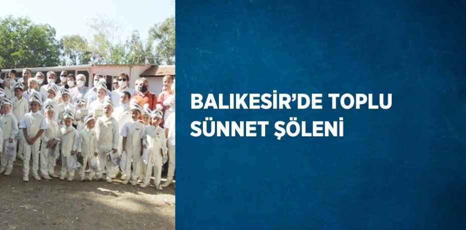 BALIKESİR’DE TOPLU SÜNNET ŞÖLENİ