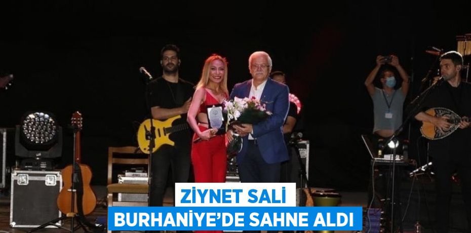 ZİYNET SALİ BURHANİYE’DE SAHNE ALDI