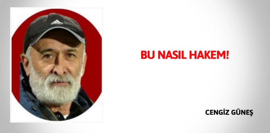 BU NASIL HAKEM!