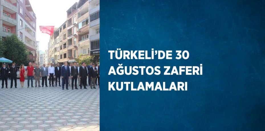 TÜRKELİ’DE 30 AĞUSTOS ZAFERİ KUTLAMALARI