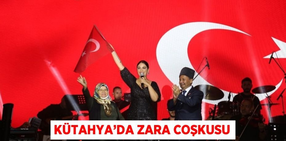 KÜTAHYA’DA ZARA COŞKUSU