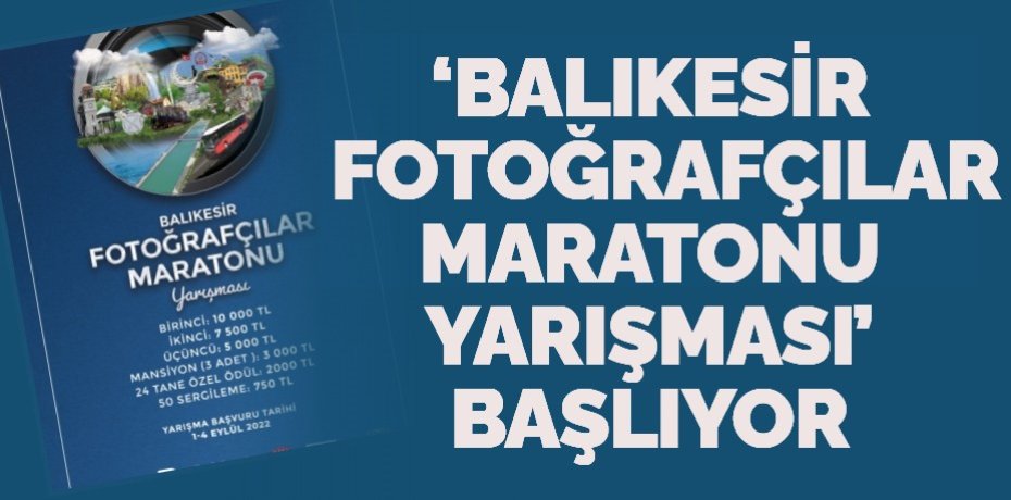‘BALIKESİR FOTOĞRAFÇILAR MARATONU YARIŞMASI’ BAŞLIYOR