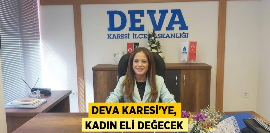 DEVA KARESİ’YE, KADIN ELİ DEĞECEK