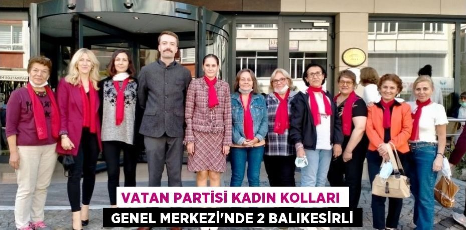 VATAN PARTİSİ KADIN KOLLARI  GENEL MERKEZİ’NDE 2 BALIKESİRLİ