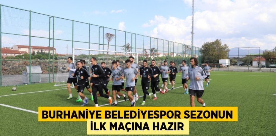 BURHANİYE BELEDİYESPOR SEZONUN İLK MAÇINA HAZIR