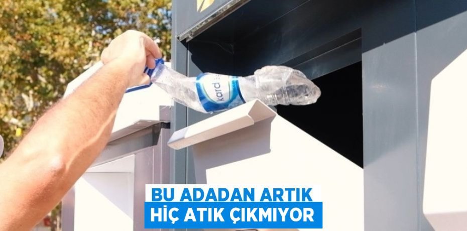 BU ADADAN ARTIK HİÇ ATIK ÇIKMIYOR