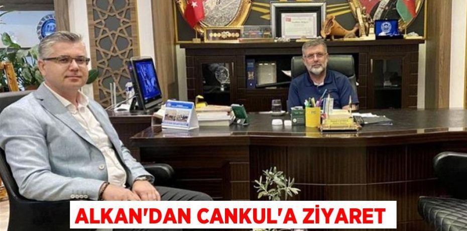 Alkan'dan Cankul'a ziyaret