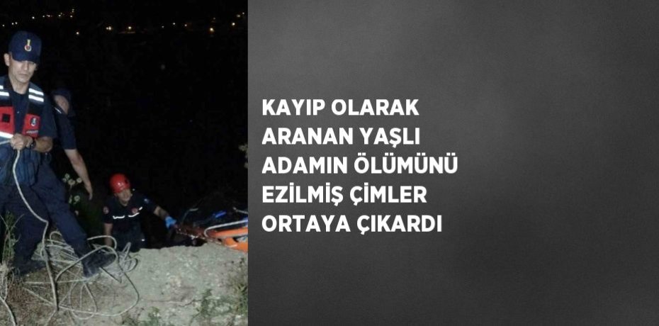 KAYIP OLARAK ARANAN YAŞLI ADAMIN ÖLÜMÜNÜ EZİLMİŞ ÇİMLER ORTAYA ÇIKARDI