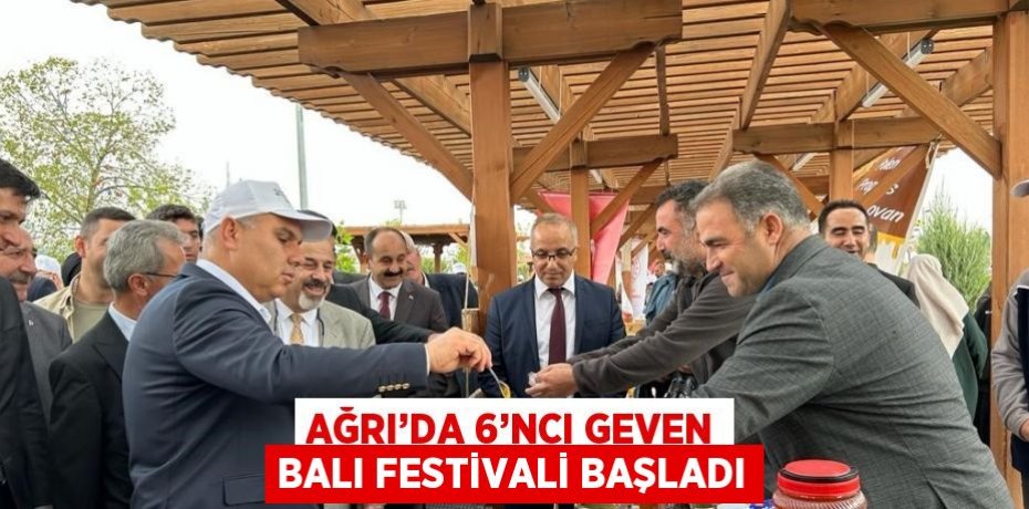 AĞRI’DA 6’NCI GEVEN BALI FESTİVALİ BAŞLADI