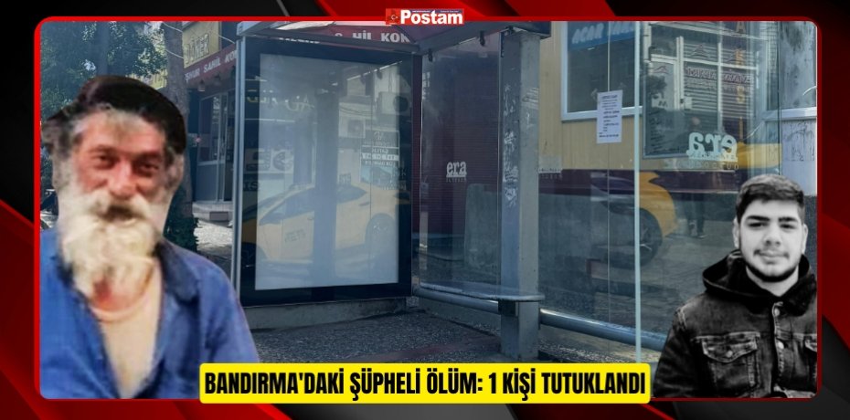 Bandırma'daki şüpheli ölüm: 1 kişi tutuklandı