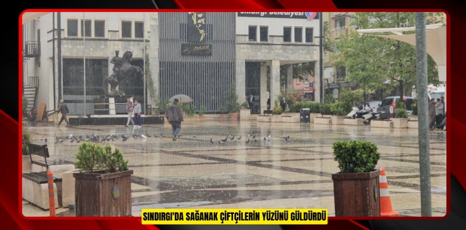 Sındırgı'da sağanak çiftçilerin yüzünü güldürdü