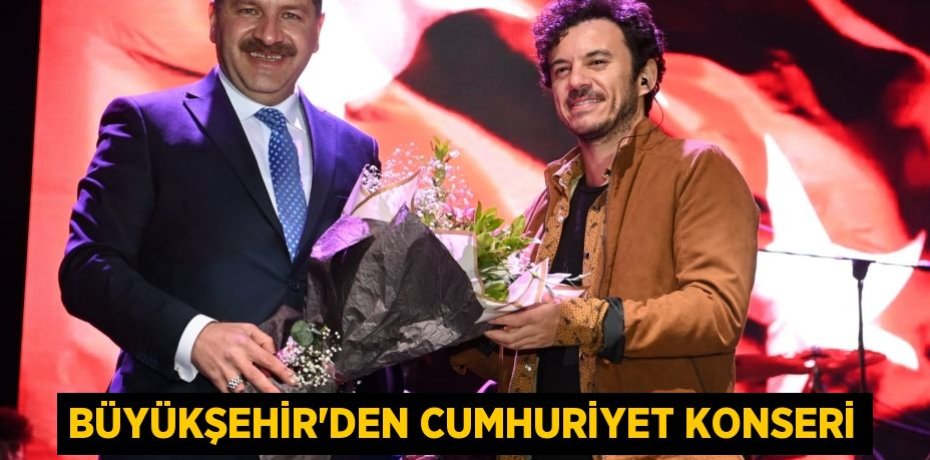 BÜYÜKŞEHİR’DEN CUMHURİYET KONSERİ
