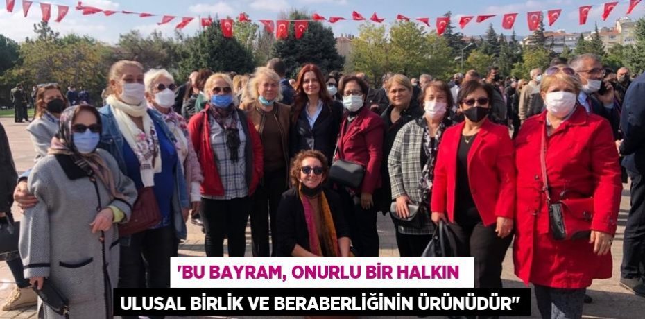 “BU BAYRAM, ONURLU BİR HALKIN  ULUSAL BİRLİK VE BERABERLİĞİNİN ÜRÜNÜDÜR"