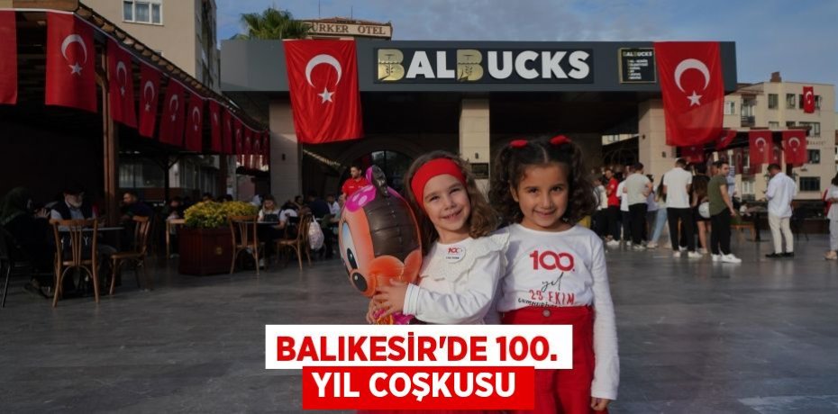 BALIKESİR’DE 100. YIL COŞKUSU