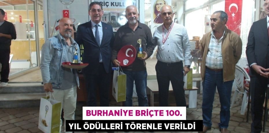 BURHANİYE BRİÇTE 100. YIL ÖDÜLLERİ TÖRENLE VERİLDİ 