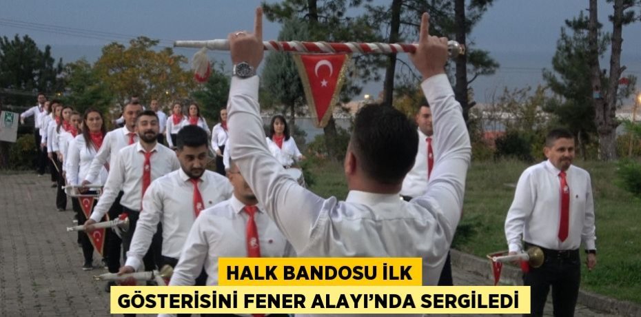 HALK BANDOSU İLK GÖSTERİSİNİ FENER ALAYI’NDA SERGİLEDİ