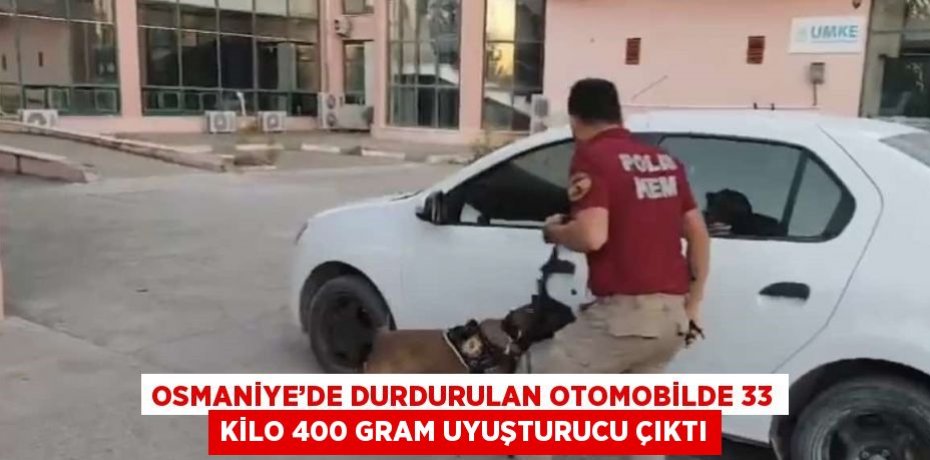 OSMANİYE’DE DURDURULAN OTOMOBİLDE 33 KİLO 400 GRAM UYUŞTURUCU ÇIKTI