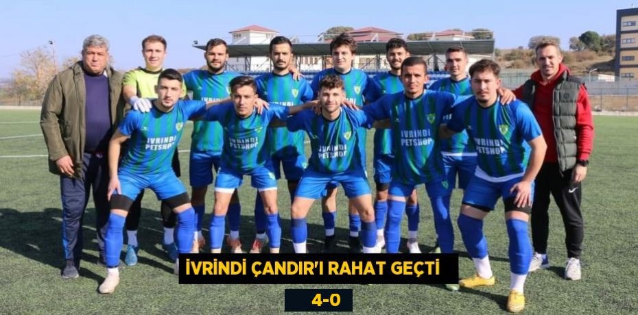 İVRİNDİ ÇANDIR’I RAHAT GEÇTİ        4-0