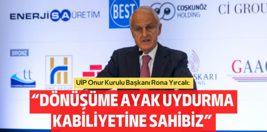 “DÖNÜŞÜME AYAK UYDURMA  KABİLİYETİNE SAHİBİZ”