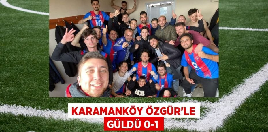 KARAMANKÖY ÖZGÜR'LE GÜLDÜ 0-1