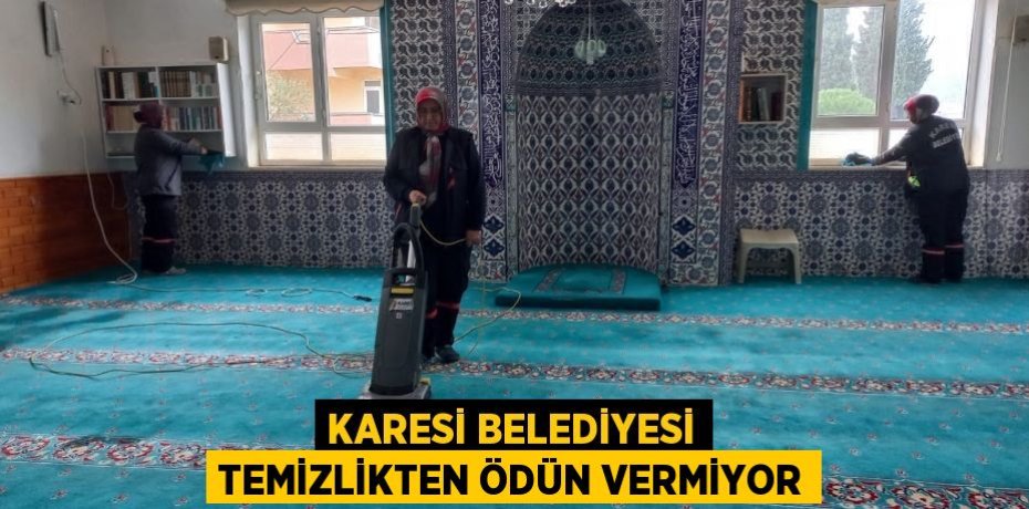 KARESİ BELEDİYESİ TEMİZLİKTEN ÖDÜN VERMİYOR